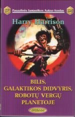 Harrison, Harry - Bilis, Galaktikos didvyris, robotų vergų planetoje (PFAF198)