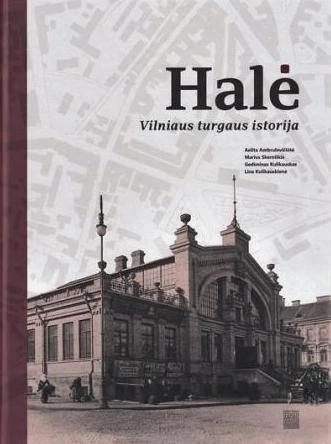 Aelita Ambrulevičiūtė & Marius Skerniškis & Gediminas Kulikauskas & Lina Kulikauskienė — Halė. Vilniaus turgaus istorija