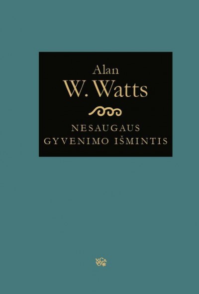 Alan W. Watts — Nesaugaus gyvenimo išmintis: žinia nerimo amžiui