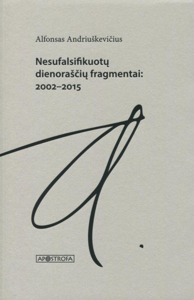 Alfonsas Andriuškevičius — Nesufalsifikuotų dienoraščių fragmentai 2002-2015