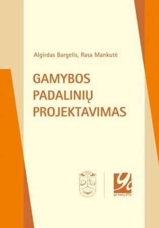 Algirdas Bargelis & Rasa Mankutė — Gamybos padalinių projektavimas