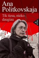 Ana Politkovskaja — Tik tiesa, nieko daugiau