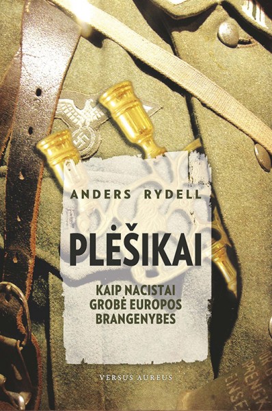 Anders Rydell — Plėšikai: kaip nacistai grobė Europos brangenybes