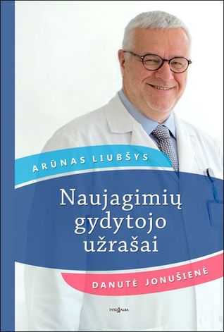 Arūnas Liubšys & Danutė Jonušienė — Naujagimių gydytojo užrašai
