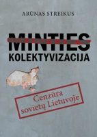 Arūnas Streikus — Minties kolektyvizacija: cenzūra sovietų Lietuvoje