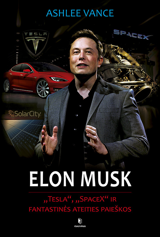 Ashlee Vance — Elon Musk: „Tesla“, „SpaceX“ ir fantastinės ateities paieškos
