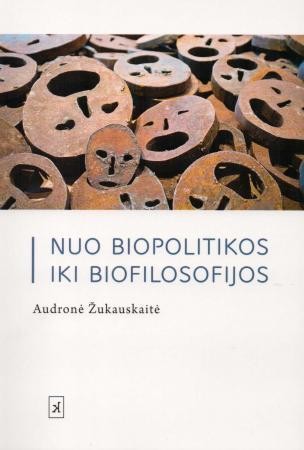 Audronė Žukauskaitė — Nuo biopolitikos iki biofilosofijos