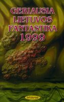 Autorių kolektyvas — Geriausia Lietuvos fantastika 1999