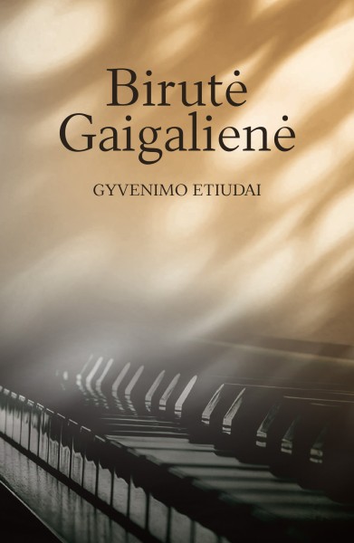 Birutė Gaigalienė — Gyvenimo etiudai