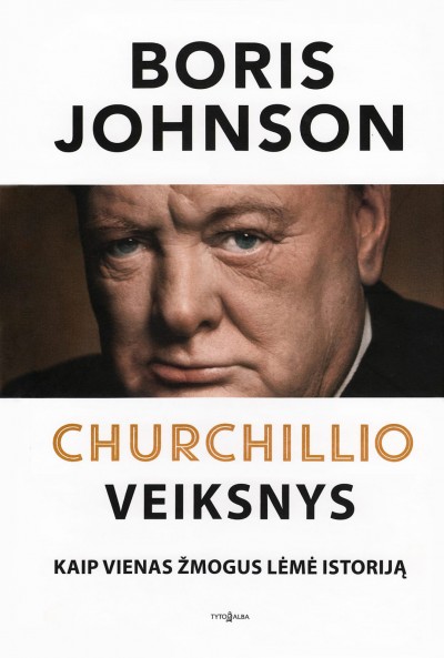 Boris Johnson — Churchillio veiksnys. Kaip vienas žmogus lėmė istoriją