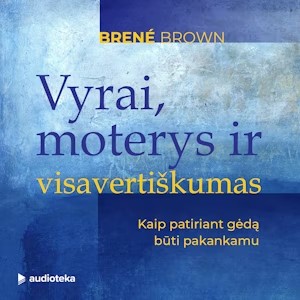 Brené Brown — Vyrai, moterys ir visavertiškumas