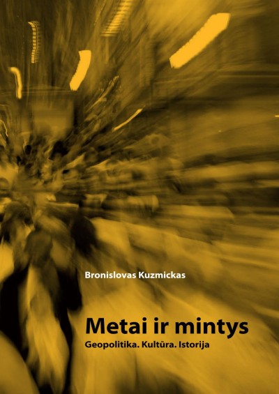 Bronislovas Kuzmickas — Metai ir mintys: Geopolitika. Kultūra. Istorija