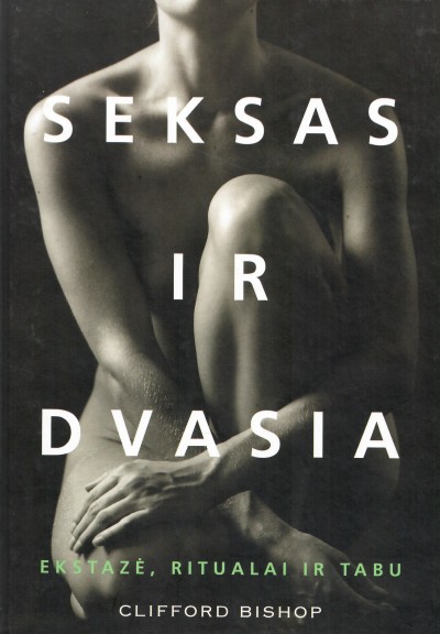 Clifford Bishop — Seksas ir dvasia: ekstaze, ritualai ir tabu
