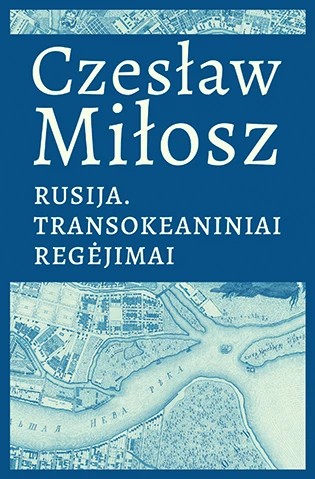 Czesław Miłosz — Rusija. Transokeaniniai regėjimai