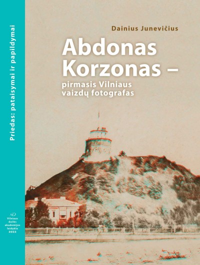 Dainius Junevičius — Abdonas Korzonas – pirmasis Vilniaus vaizdų fotografas