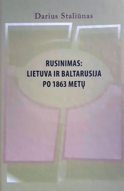 Darius Staliūnas — Rusinimas: Lietuva ir Baltarusija po 1863 metų