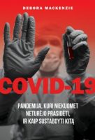 Debora MacKenzie — COVID-19. Pandemija,  kuri niekuomet neturėjo prasidėti, ir kaip sustabdyti kitą