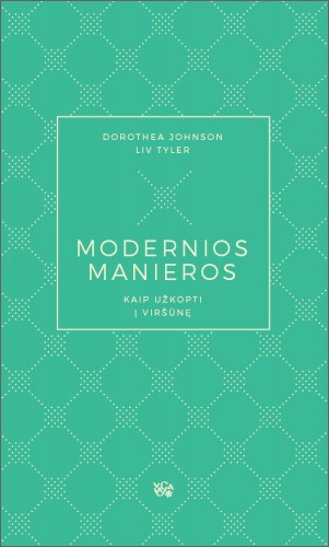 Dorothea Johnson & Liv Tyler — Modernios manieros. Kaip užkopti į viršūnę