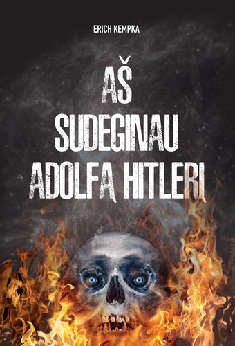 Erich Kempka — Aš sudeginau Adolfą Hitlerį