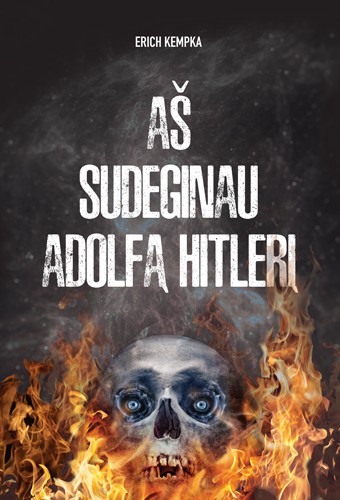 Erich Kempka — Aš sudeginau Adolfą Hitlerį