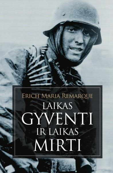 Erich Maria Remarque — Laikas gyventi ir laikas mirti
