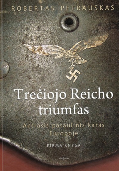 Robertas Petrauskas - Trečiojo Reicho triumfas Pirma knyga