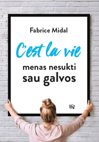 Fabrice Midal — C'est la vie: menas nesukti sau galvos