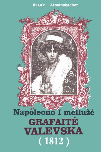 Frank Atmansbacher — Napoleono I meilužė Grafaitė Valevska (1812)