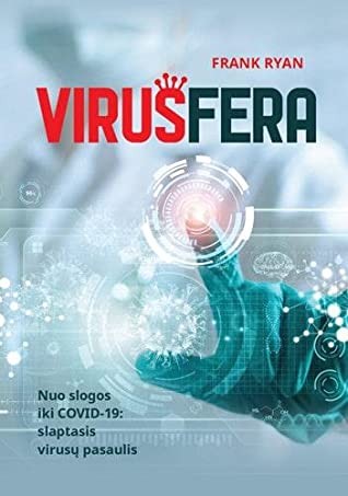 Frank Ryan — Virusfera: Nuo slogos iki COVID-19. Slaptasis virusų pasaulis