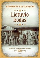 Gediminas Kulikauskas — Lietuvio kodas: įpročiai ir būdas senovės lietuvio prieš 100 metų