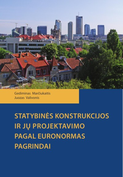 Gediminas Marčiukaitis & Juozas Valivonis — Statybinės konstrukcijos ir jų projektavimo pagal euronormas pagrindai