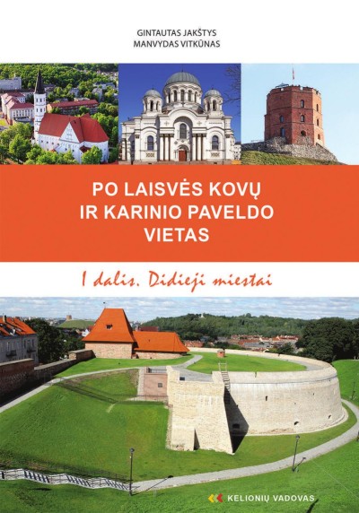 Gintautas Jakštys & Manvydas Vitkūnas — Po laisvės kovų ir karinio paveldo vietas (1) Didieji miestai