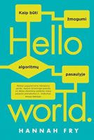 Hannah Fry — Hello world: kaip būti žmogumi algoritmų pasaulyje