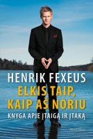 Henrik Fexeus — Elkis taip, kaip aš noriu. Knyga apie įtaigą ir įtaką