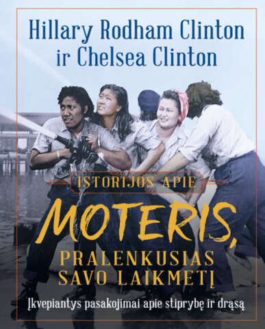 Hillary Rodham Clinton & Chelsea Clinton — Istorijos apie moteris, pralenkusias savo laikmetį