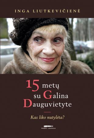 Inga Liutkevičienė — 15 metų su Galina Dauguvietyte: kas liko nutylėta?