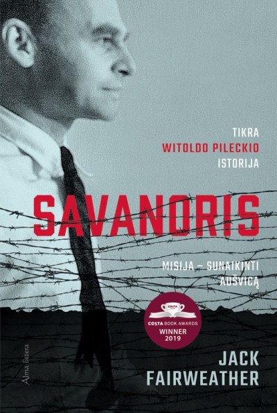 Jack Fairweather — Savanoris: misija – sunaikinti Aušvicą. Tikra Witold Pilecki istorija