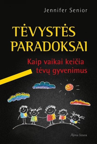 Jennifer Senior — Tėvystės paradoksai. Kaip vaikai keičia tėvų gyvenimus