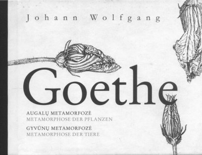 Johann Wolfgang von Goethe — Augalų metamorfozė. Gyvūnų metamorfozė