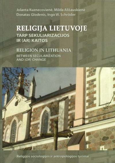 Jolanta Kuznecovienė & Milda Ališauskiene & Donatas Glodenis & Ingo W. Schröder — Religija Lietuvoje: tarp sekuliarizacijos ir (ar) kaitos