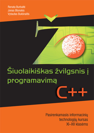Jonas Blonskis & Vytautas Bukšnaitis & Renata Burbaitė — Šiuolaikiškas žvilgsnis į programavimą (XI-XII kl.) C++