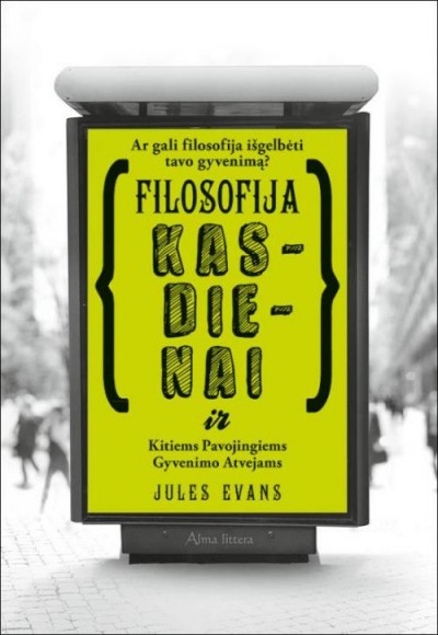 Jules Evans — Filosofija kasdienai ir kitiems pavojingiems gyvenimo atvejams