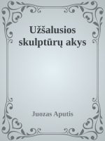 Juozas Aputis — Užšalusios skulptūrų akys