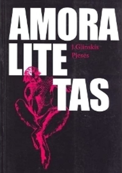 Juozas Glinskis — Amoralitetas