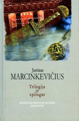 Justinas Marcinkevičius — Trilogija ir epilogas. Mindaugas. Mažvydas. Katedra. Daukantas
