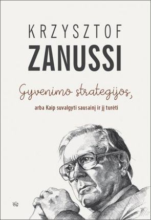 Krzysztof Zanussi — Gyvenimo strategijos, arba Kaip suvalgyti sausainį ir jį turėti