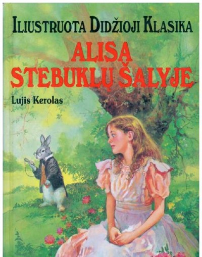 Lewis Carroll — Alisa stebuklų šalyje. Iliustruota Didžioji Klasika