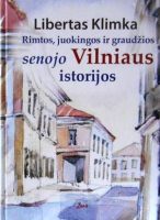 Libertas Klimka — Rimtos, juokingos ir graudžios senojo Vilniaus istorijos