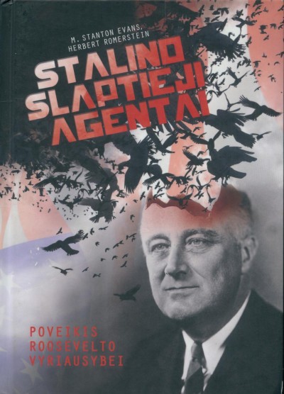 M. Stanton Evans & Herbert Romerstein — Stalino slaptieji agentai. Poveikis Roosevelto vyriausybei