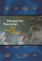 Marguerite Yourcenar — Kaip tekantis vanduo